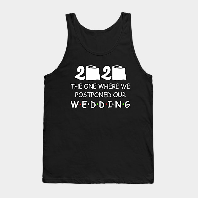 Wedding Planning 2020 The One Where We Postponed Quarantine Tank Top by Tun Clothing